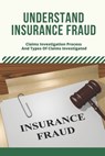 Understand Insurance Fraud: Claims Investigation Process And Types Of Claims Investigated: Insurance Fraud Files - Adolfo Bulleri - 9798504893051