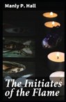 The initiates of the flame: (illustrated edition) - HALL,  Manly P. - 9798507066391