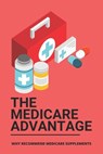 The Medicare Advantage: Why Recommend Medicare Supplements: Medicare Options - Kay Harlowe - 9798507310265