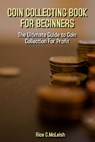 Coin Collecting Book For Beginners - MCLEISH,  Rice C - 9798507591183