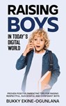 Raising Boys in Today's Digital World - Bukky Ekine-Ogunlana - 9798512819494