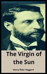 The Virgin of the Sun Henry Rider Haggard - HAGGARD,  Sir H Rider - 9798516217012