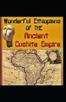 Wonderful Ethiopians of the Ancient Cushite Empire by Drusilla Dunjee Houston illustrated edition - HOUSTON,  Drusilla Dunjee - 9798516712401