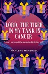 Lord! The Tiger in My Tank is Cancer - Marlene Marshall - 9798521987566