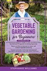Vegetable Gardening for Beginners - WILLIAMS,  Stephanie - 9798525739628