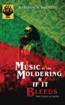 Music of the Moldering / If It Bleeds - Matthew M Bartlett - 9798530084928