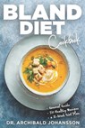 Bland Diet Cookbook - Archibald Johansson - 9798531944351