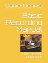 Basic Recording Manual - Robert Dennis ; Daniel Dennis - 9798532253193