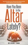 Have You Been to the Altar Lately? - Kevin L Zadai - 9798533569811