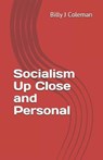 Socialism Up Close and Personal - COLEMAN,  Billy J - 9798535039169