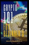 Crypto 101 for Beginner's - COLEMAN PH D,  Philips - 9798536776261