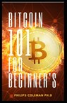 Bitcoin 101 for Beginner's - Philips Coleman - 9798536857854