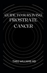 Guide to Surviving Prostrate Cancer - Theo Williams - 9798540380966