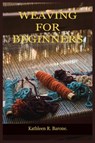 Weaving for Beginners - Kathleen R Barone - 9798545430864