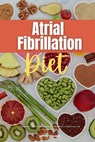 Atrial Fibrillation Diet - Jeffrey Winzant - 9798548834270