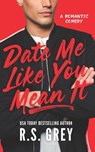 Date Me Like You Mean It - R. S. Grey - 9798550416099