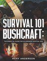 Survival 101 Bushcraft: The Essential Guide for Wilderness Survival 2021 - Rory Anderson - 9798552891313