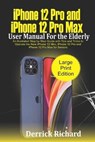 iPhone 12 Pro and iPhone 12 Pro Max User Manual For the Elderly: An Illustrated Step By Step Guide with Tips and Tricks to Operate the New iPhone 12 m - Derrick Richard - 9798552935208