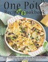 One Pot Recipes Cookbook: 140+ Delicious Recipes from Pan to Plate in 30 Minutes or Less - Shirley Rosen - 9798553703011