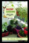Balcony Gardening: How to grow Plants in every space - MICHAEL,  Olivier - 9798556415058