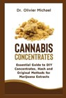 Cannabis Concentrates: Essential Guide to DIY Concentrates, Hash and Original Methods for Marijuana Extracts - MICHAEL,  Olivier - 9798556429895