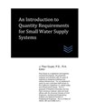 An Introduction to Quantity Requirements for Small Water Supply Systems - J. Paul Guyer - 9798557801058