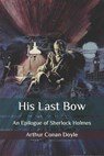 His Last Bow - DOYLE,  Sir Arthur Conan - 9798558632798