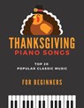 Thanksgiving Piano Songs - TOP 20 Popular Classic Music for Beginners - Alicja Urbanowicz - 9798560390877