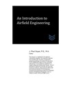 An Introduction to Airfield Engineering - J. Paul Guyer - 9798560625108
