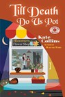 Till Death Do Us Pot - Kate Collins - 9798560778668