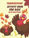 Thanksgiving Activity Book For Kids With Solutions: 110 Pages Of Fun Thanksgiving Riddles, Coloring Pages, Mazes, And More! A Fun Thanksgiving Activit - Wendy Wonderland Press - 9798561849558