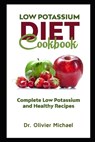 Low Potassium Diet Cookbook: Complete Low Potassium and Healthy Recipes - Olivier Michael - 9798562088345