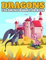 Dragons Coloring Book For Kids: Coloring Book for Kids ( ages 3 - 14 ) - Fun Coloring Pages of Cute & Friendly Dragons! - Dragons Coloring Publisher - 9798564446181