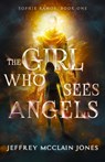 The Girl Who Sees Angels - Jeffrey McClain Jones - 9798564895569