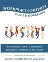 Workplace Positivity Guide and Workbook: 30 Micro-Actions to Eliminate Negativity Wherever You Work - Nicole J. Phillips - 9798566620350
