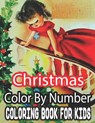 Christmas Color By Number Coloring Book For Kids: 50 Fun Christmas Color By Number Coloring Book for Kids...100 pages of Santa, Snowmen, Decorations, - Sandra Nickel - 9798566777535