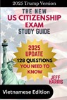 The New U.S. Citizenship Exam Study Guide - Vietnamese: 128 Questions You Need To Know - Jeffrey B. Harris - 9798567660256