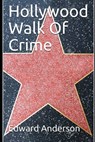 Hollywood Walk Of Crime: True crime stories from Tinsel Town - Edward Anderson - 9798569821198