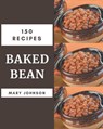150 Baked Bean Recipes: A Baked Bean Cookbook for Your Gathering - Mary Johnson - 9798570749061
