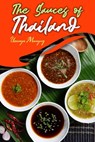 The Sauces of Thailand: Spice Up Your Life with Thai Dipping Sauces, Salsas, Vinaigrettes, and Much More - Urassaya Manaying - 9798570942721