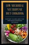 Low Microbial Neutropenic Diet Cookbook: Dietary Guidelines for Immunosuppresed Patients - Amos Jacobs Rdn - 9798571609883