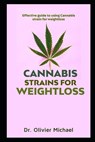 Cannabis Strains for weight loss: Effective guide to using Cannabis strain for weightloss - Olivier Michael - 9798572114355
