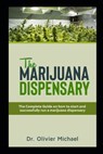 The Marijuana Dispensary: The Complete Guide on how to start and successfully run a marijuana dispensary - Olivier Michael - 9798572664737