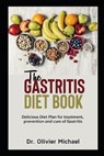 The Gastritis Diet Book: Delicious Diet Plan for treatment, prevention and cure of Gastritis - Olivier Michael - 9798572728880