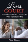 Liars Court: 100 Ways To Tell if Your Partner is Lying - Piper Green - 9798573592985