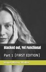 Blacked out, Yet Functional: Part 1 (FIRST EDITION) - MATON-WALKER,  Daniel - 9798573874791