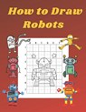 How to Draw Robots - John Williams - 9798575060581
