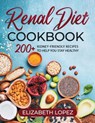 Renal Diet Cookbook: 200+ kidney friendly recipes to help you stay Healthy - Elizabeth Lopez - 9798576700158