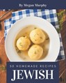 50 Homemade Jewish Recipes: From The Jewish Cookbook To The Table - Megan Murphy - 9798578237171