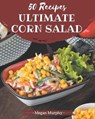 50 Ultimate Corn Salad Recipes: From The Corn Salad Cookbook To The Table - Megan Murphy - 9798578242953